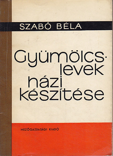 Szabó Béla - Gyümölcslevek házi készítése