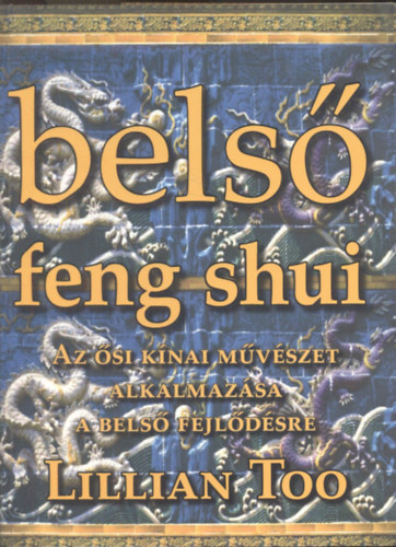 Lillian Too - Bels feng shui- Az si knai mvszet alkalmazsa a bels fejldsre