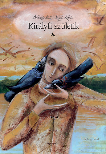 Boldizsr Ildik, Szegedi Katalin - Kirlyfi szletik
