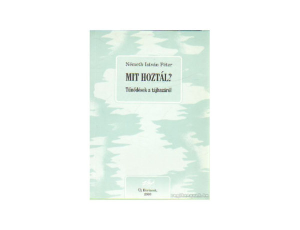 Nmeth Istvn Pter - Mit hoztl? - Tndsek a tjhazrl
