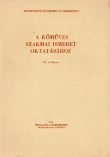 F�zess�ry �gnes (szerk.) - Szakt�rgyi M�dszertani K�zik�nyv - A k�m�ves szakmai ismeret oktat�s�hoz (3. �vfolyam)