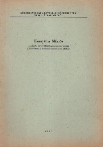 Komjthy Mikls - I. Kroly kirly lltlagos pecstnyomja ( Okelvltani s kormnyzattrtneti adalk ) - Klnlenyomat