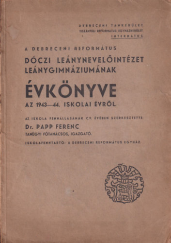 A Debreceni Református Dóczi Leánynevelőintézet Leánygimnáziumának évkönyve az 1943-44. iskolai évről