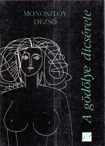 Monoszly Dezs - A gdlye dicsrete