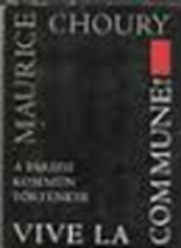 Choury - Vive la Commune! A p�rizsi komm�n t�rt�nete