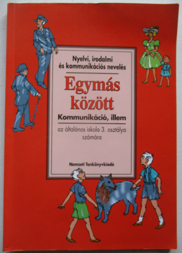 Zsolnai J�zsef (Alkot�szerkeszt�), farkas Julianna (kommunik�ci�), M�t� Magdolna (Illem), Szecsk� Tam�s (Rajz.) - Egym�s k�z�tt - kommunik�ci�, illem az �ltal�nos iskola 3. oszt�lya sz�m�ra (Nyelvi, irodalmi �s kommunik�ci�s nevel�s)