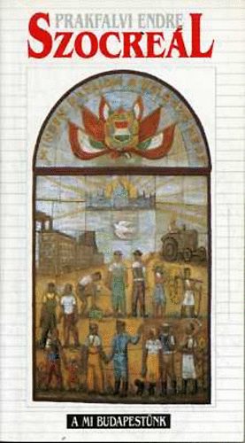 Prakfalvi Endre - Szocreál - Budapest építészete 1945 és 1959 között (A mi Budapestünk)