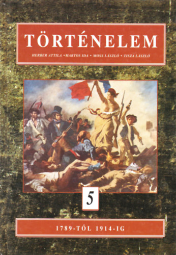 Herber Attila; Martos Ida; Moss Lszl - Trtnelem 5. - 1789-tl 1914-ig