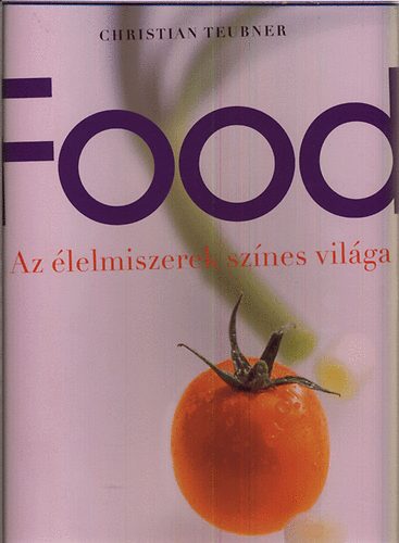 Christian Teubner - Food - Az lelmiszerek sznes vilga