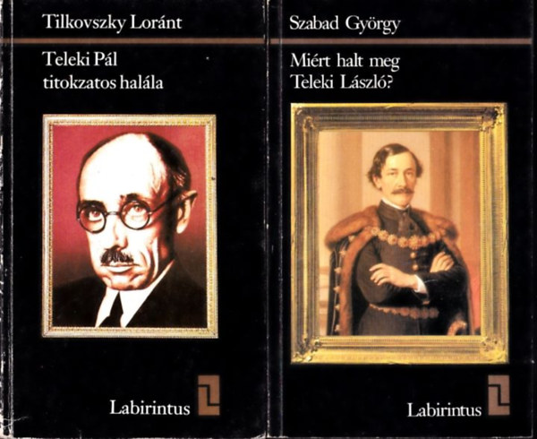 Tilkovszky Lornt, Szabad Gyrgy - Teleki Pl titokzatos halla + Mirt halt meg Teleki Lszl? (2 db)