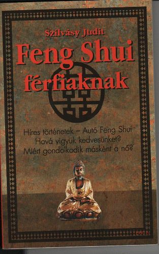 Szilv�sy Judit - Feng Shui f�rfiaknak - n�knek ( 2 m� 1 k�tetben )
