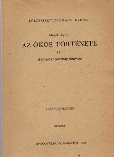 Mat�ri Egon - Az �kor t�rt�nete IV.: A r�mai k�zt�rsas�g t�rt�nete