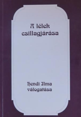 Hendi Ilma (vl.) - A llek csillagjrsa