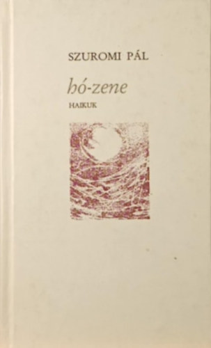 Szuromi Pál - Hó-zene - Haikuk