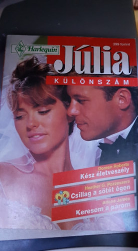 Doreen Roberts, Heather G. Pozzessere, Arlene James - J�lia k�l�nsz�m - K�sz �letvesz�ly - Csillag a s�t�t �gen - Keresem a p�rom