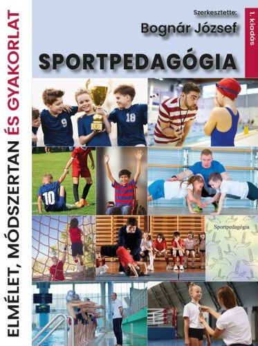 Bognr Jzsef - Sportpedaggia - Elmlet, mdszertan s gyakorlat