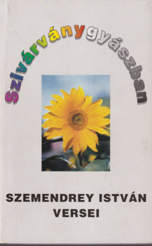 Szemendrey Istvn - Szivrvnygyszban - Szemendrey Istvn versei