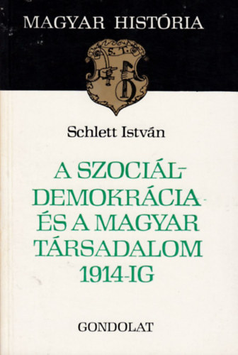 Schlett Istv�n - A szoci�ldemokr�cia �s a magyar t�rsadalom 1914-ig (magyar hist�ria)
