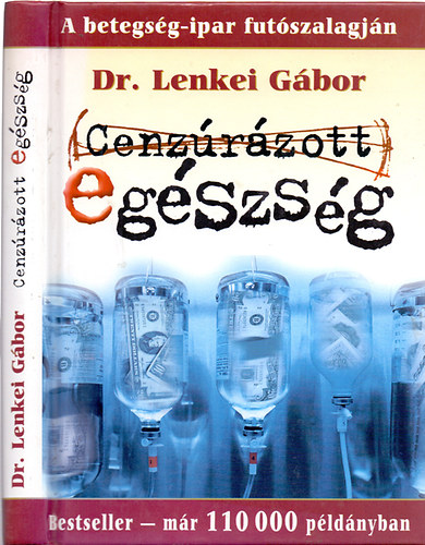 Dr. Lenkei Gábor - Cenzúrázott egészség - A betegség-ipar futószalagján (10., javított kiadás)