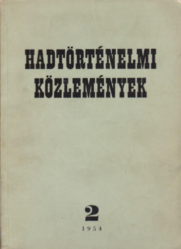 A Hadtörténelmi Intézet parancsnoka (szerk.) - Hadtörténelmi közlemények I. évfolyam 2. 1954.