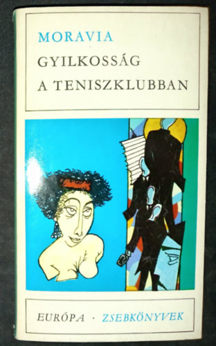 Alberto Moravia, Lator L�szl� (szerk.) - Gyilkoss�g a teniszklubban - Eur�pa Zsebk�nyvek 45. (A beteg fi� t�li napjai / Szak�t�s / A vid�ki n� / A f�sv�ny / A sz�lh�mosok / A vihar / A zuhan�s / Az otthon, az szent / K�zelebb a n�phez / Visszat�r�s a tengerhez)