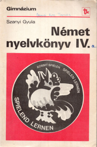 Szanyi Gyula - Német nyelvkönyv a gimnázium IV. osztálya számára