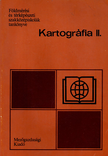 Dr. Papp-Vry rpd; Dr. Klinghammer Istvn - Kartogrfia II. - Fldmrsi s trkpszeti szakkzpiskolk tanknyve