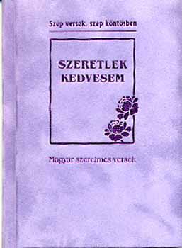 Baranyi Ferenc (szerk.) - Szeretlek kedvesem - Magyar szerelmes versek