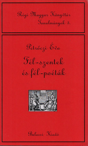 Petrczi va - Fl-szentek s fl-potk - Epizdok a magyar s angolszsz puritanizmus irodalmbl (Rgi Magyar Knyvtr Tanulmnyok 5.)