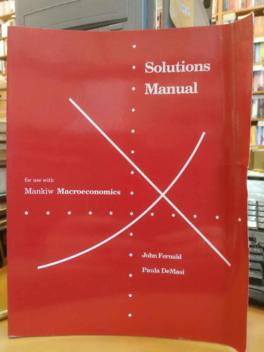 John Fernald, Paula DeMasi - Solutions Manual for use with Mankiw Macroeconomics (Worth Publishers)