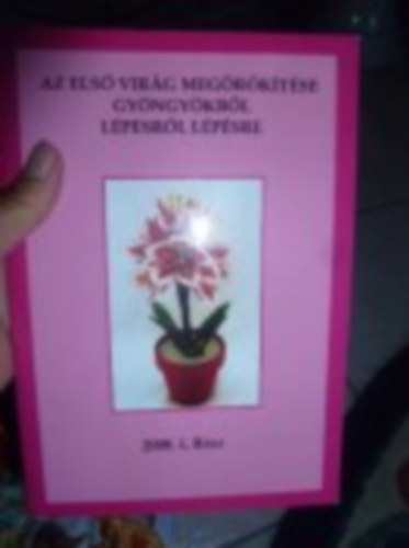 Az els virg megrktse gyngykbl lpsrl lpsre 2007. II.rsz s 2008.I. rsz