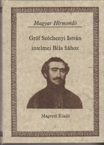 Széchenyi István - Gróf Széchenyi István intelmei Béla fiához (Magyar Hírmondó)