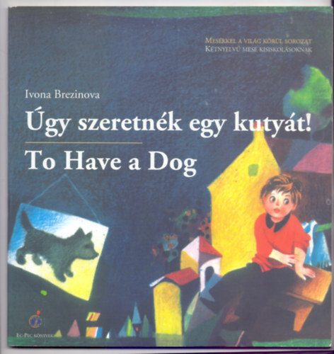 Ivona Brezinova, Zaur Deisadze (illusztr.) - gy szeretnk egy kutyt! - To Have a Dog (Ktnyelv mese kisiskolsoknak)
