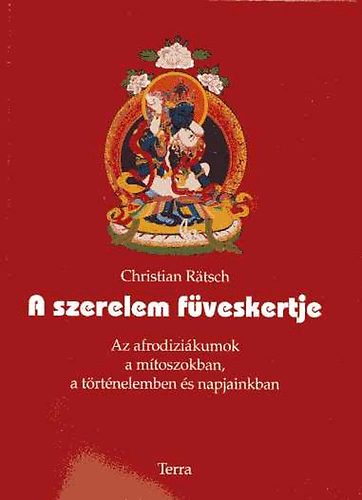 Christian Ratsch - A szerelem f�veskertje (Az afrodizi�kumok a m�toszokban, a t�rt�nelemben �s napjainkban)