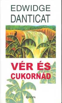 Edwidge Danticat - Vér és cukornád