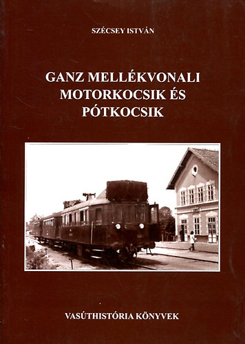 Sz�csey Istv�n - Ganz mell�kvonali motorkocsik �s p�tkocsik