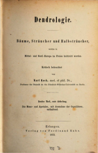 Karl Koch - Dendrologie : Bume, Strucher und Halbstrucher, welche in Mittel- und Nord-Europa im Freien kultivirt werden. 2,1, Die Mono- und Apetalen, mit Ausnahme der Cupuliferen, enthaltend
