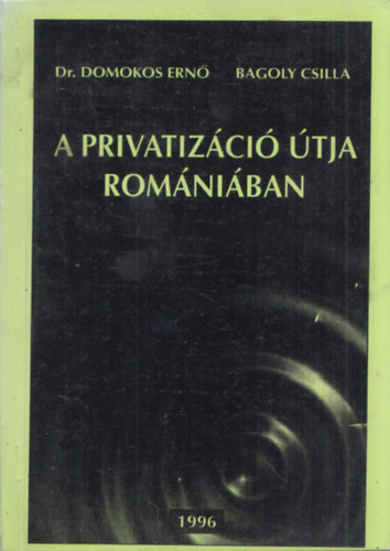 Domokos Ern, Bagoly Csilla - A privatizci tja Romniban