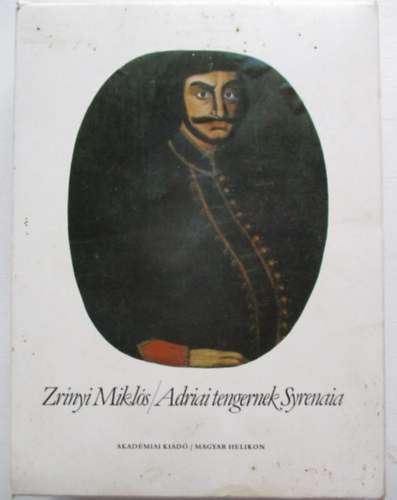 Zrínyi Miklós - Adriai tengernek syrenaia (reprint kiadás)