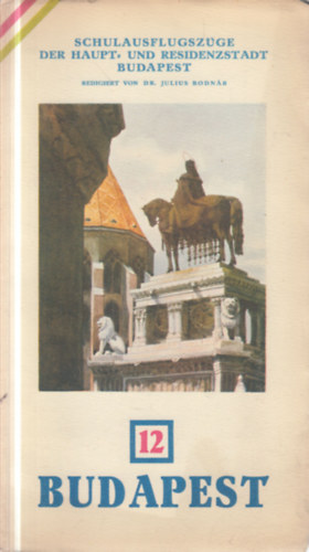 Dr. Julius Bodnár - Budapest (Schulausflugszüge der haupt- und residenzstadt Budapest)