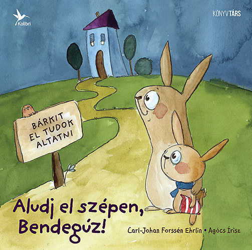 Carl-Johan Forssén Ehrlin - Aludj el szépen, Bendegúz!