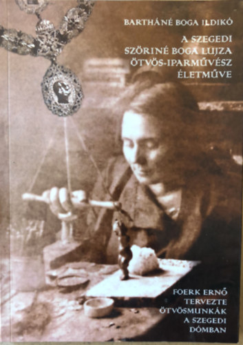 Barth�n� Boga Ildik� - A szegedi Sz�rin� Boga Lujza �tv�s-iparm�v�sz �letm�ve