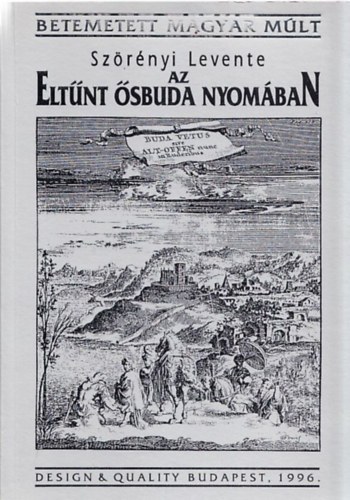 Sz�r�nyi Levente - Az elt�nt �sbuda nyom�ban (Betemetett magyar m�lt)