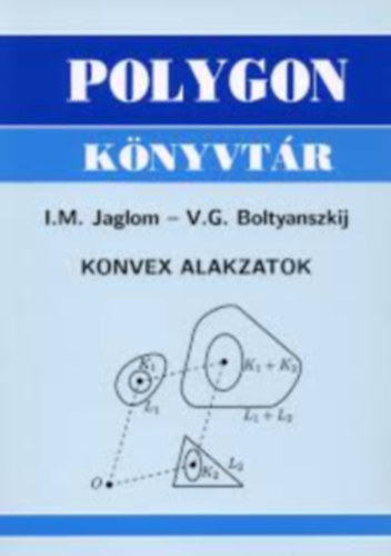 I. M. Jaglom, V. G. Boltyanszkij - Konvex alakzatok