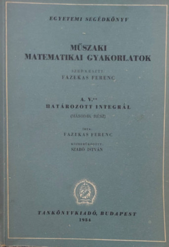 Dr. Fazekas Ferenc (szerk.) - Mszaki Matematikai Gyakorlatok A. V./II. - Hatrozott integrll II.