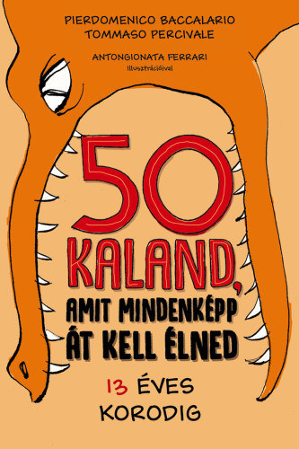 Pierdomenico Baccalario, Tomasso Percivale - 50 kaland, amit mindenkpp t kell lned 13 ves korodig
