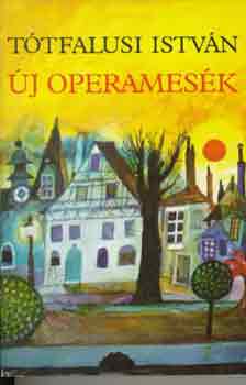 Tótfalusi István - Új operamesék