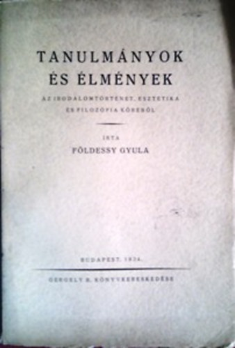 Fldessy Gyula - Tanulmnyok s lmnyek az irodalomtrtnet, eszttika s filozfia krbl