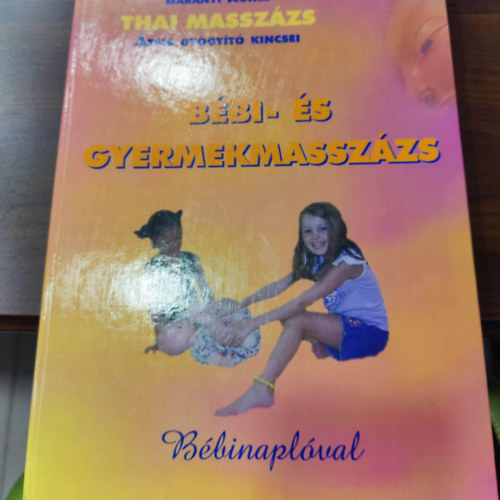 Baranyi Ágnes - Bébi- és gyermekmasszázs (Thai masszázs - Ázsia gyógyító kincsei) Bébinaplóval