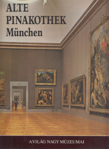 Edi Baccheschi (szerk.); Erich Steingraber - Alte Pinakothek Mnchen (a vilg nagy mzeumai)